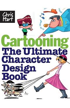 Cartooning: The Ultimate Character Design Book - Christopher Hart