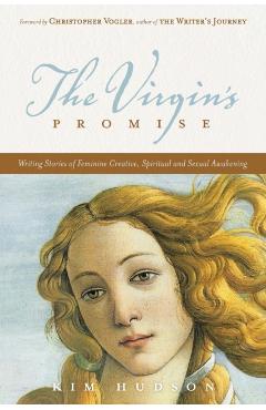 The Virgin's Promise: Writing Stories of Feminine Creative, Spiritual, and Sexual Awakening - Kim Hudson