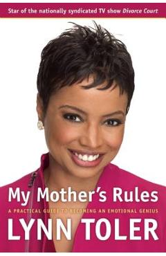 My Mother\'s Rules: A Practical Guide to Becoming an Emotional Genius - Lynn Toler