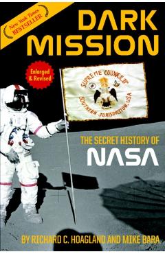 Dark Mission: The Secret History of Nasa, Enlarged and Revised Edition - Richard C. Hoagland