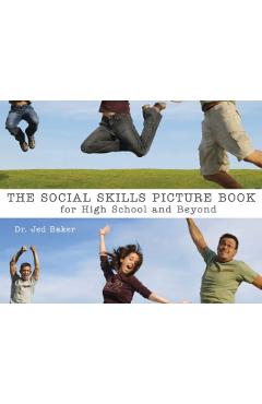 The Social Skills Picture Book: For High School and Beyond - Jed Baker