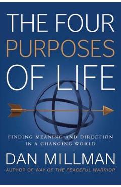 The Four Purposes of Life: Finding Meaning and Direction in a Changing World - Dan Millman