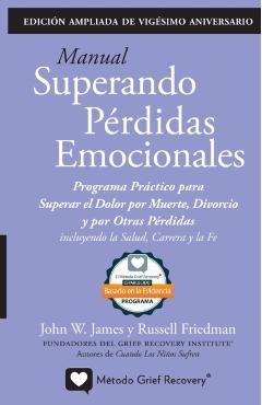 MANUAL SUPERANDO P�RDIDAS EMOCIONALES, vig�simo aniversario, edici�n extendida: programa de acci�n para superar la muerte, el divorcio y otras p�rdida - John W. James