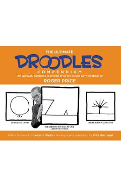 The Ultimate Droodles Compendium: The Absurdly Complete Collection of All the Classic Zany Creations - Roger Price