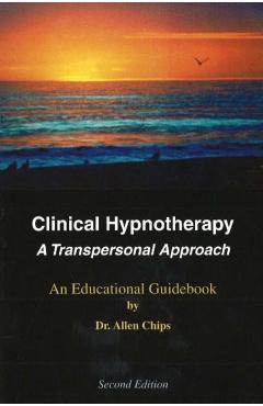 Clinical Hypnotherapy: A Transpersonal Approach - Allen S. Chips