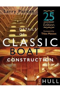 Details of Classic Boat Construction: 25th Anniversary Edition - Larry Pardey