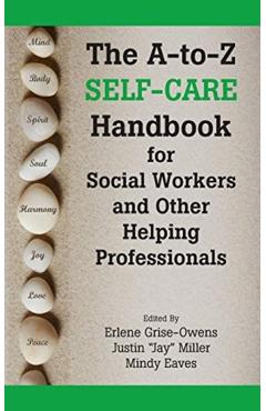 The A-To-Z Self-Care Handbook for Social Workers and Other Helping Professionals - Erlene Grise-owens