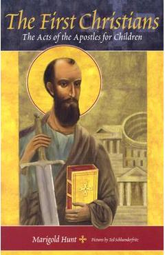 The First Christians: The Acts of the Apostles for Children - Marigold Hunt