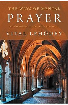 The Ways of Mental Prayer with Introductory Letter by Pope Pius X - Vital Lehodey