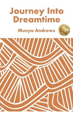 Journey Into Dreamtime - Munya Andrews