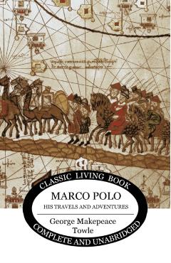 Marco Polo: his travels and adventures - George Makepeace Towle
