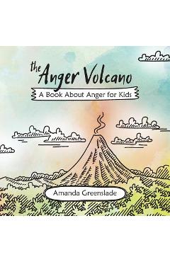 The Anger Volcano - A Book About Anger for Kids - Amanda Greenslade