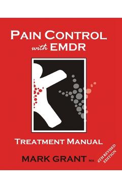 Pain Control with EMDR: Treatment manual 6th Revised Edition - Mark Grant
