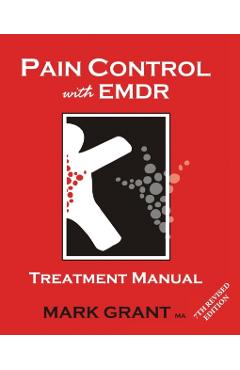 Pain Control with EMDR: Treatment manual 6th Revised Edition - Mark Grant