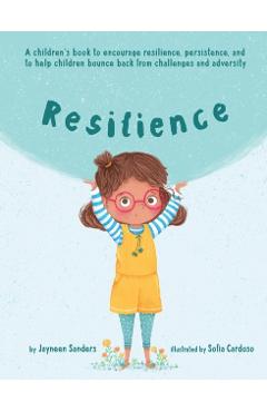 Resilience: A book to encourage resilience, persistence and to help children bounce back from challenges and adversity - Jayneen Sanders