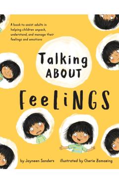 Talking About Feelings: A book to assist adults in helping children unpack, understand and manage their feelings and emotions - Jayneen Sanders