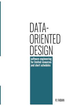 Data-Oriented Design: Software Engineering for Limited Resources and Short Schedules - Richard Fabian