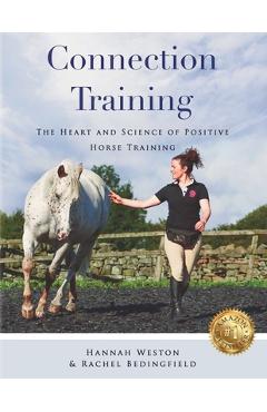 Connection Training: The Heart and Science of Positive Horse Training - Hannah Weston