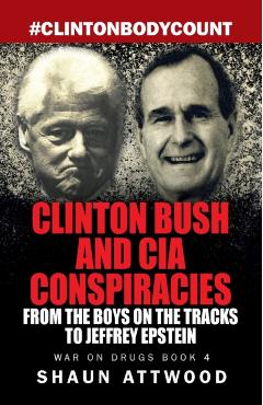 Clinton Bush and CIA Conspiracies: From The Boys on the Tracks to Jeffrey Epstein - Shaun Attwood