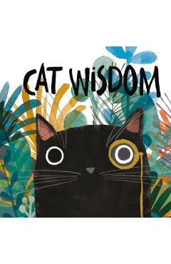 Cat Wisdom: For Those Who Know That Cats Know Best - Angie Rozelaar