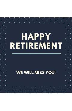 Happy Retirement Guest Book (Hardcover): Guestbook for retirement, message book, memory book, keepsake, retirment book to sign - Lulu And Bell