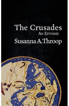 The Crusades: An Epitome - Susanna A. Throop