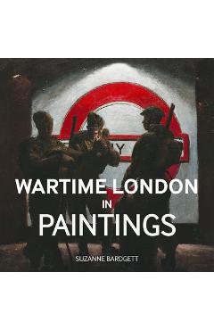 Wartime London in Paintings - Suzanne Bardgett