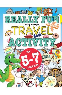 Really Fun Travel Activity Book For 5-7 Year Olds: Fun & educational activity book for five to seven year old children - Mickey Macintrye