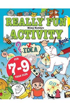 Really Fun Activity Book For 7-9 Year Olds: Fun & educational activity book for seven to nine year old children - Mickey Macintyre
