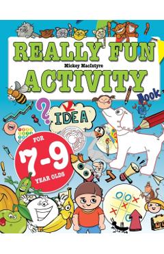 Really Fun Activity Book For 7-9 Year Olds: Fun & educational activity book for seven to nine year old children - Mickey Macintyre