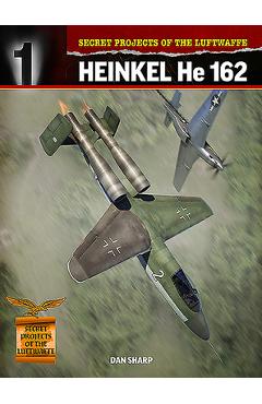 Secret Projects of the Luftwaffe: Heinkel He 162 - Dan Sharp