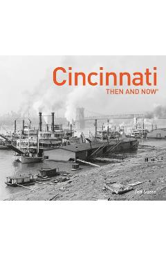 Cincinnati Then and Now(r) - Jeff Suess