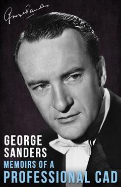 Memoirs of a Professional Cad - George Sanders