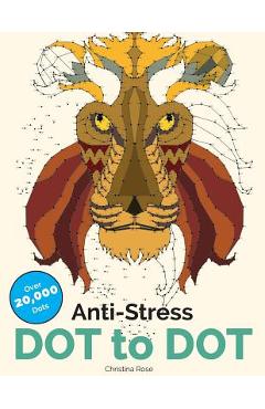 Anti-Stress Dot To Dot: Relaxing & Inspirational Adult Dot To Dot Colouring Book - Christina Rose