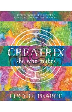 Creatrix: she who makes - Lucy H. Pearce