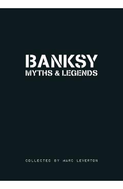 Banksy Myths and Legends: A Collection of the Unbelievable and the Incredible - Marc Leverton