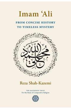 Imam \'Ali From Concise History to Timeless Mystery - Reza Shah-kazemi