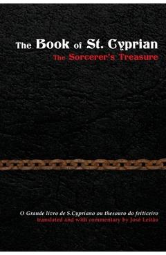 The Book of St. Cyprian: The Sorcerer\'s Treasure - Jose Leitao