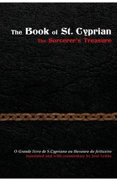 The Book of St. Cyprian: The Sorcerer's Treasure - Jose Leitao