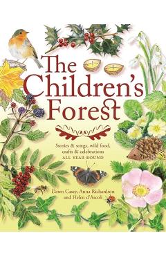 The Children\'s Forest: Stories & Songs, Wild Food, Crafts & Celebrations - Dawn Casey