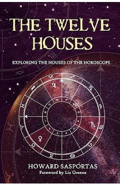 The Twelve Houses - Howard Sasportas