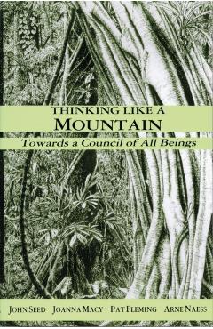 Thinking Like a Mountain: Towards a Council of All Beings - John Seed