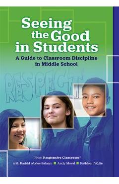 Seeing the Good in Students: A Guide to Classroom Discipline in Middle School - Responsive Classroom