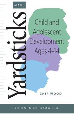 Yardsticks: Child and Adolescent Development Ages 4 - 14 - Chip Wood