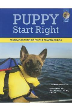 Puppy Start Right: Foundation Training for the Companion Dog - Kenneth M. Martin