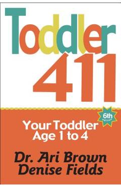 Toddler 411: Clear Answers & Smart Advice for Your Toddler - Ari Brown