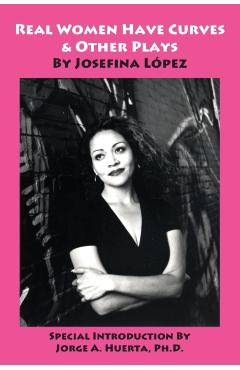 Real Women Have Curves & Other Plays - Josefina Lopez