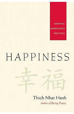 Happiness: Essential Mindfulness Practices - Thich Nhat Hanh