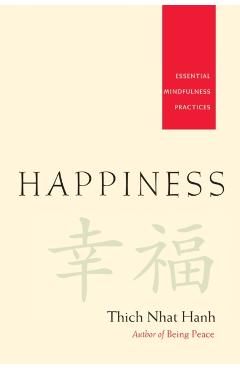 Happiness: Essential Mindfulness Practices - Thich Nhat Hanh