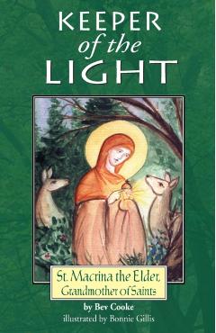 Keeper of the Light: Saint Macrinathe Elder, Grandmother of Saints - Bev Cooke